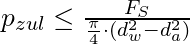 p_{zul} \le \frac{F_S}{\frac{\pi}{4} \cdot  (d_w^2 - d_a^2)}