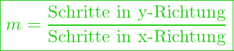  \boxed{m = \dfrac{\text{Schritte in y-Richtung}}{\text{Schritte in x-Richtung}}}