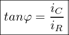 Rendered by QuickLaTeX.com \boxed{ tan \varphi = \frac{i_C}{i_R} }