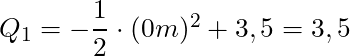 Q_1 = - \dfrac{1}{2} \cdot (0m)^2 + 3,5 = 3,5