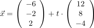 \vec{x} = \left( \begin{array}{c} -6\\ -2 \\ 2 \end{array}\right) + t \cdot \left( \begin{array}{c} 12 \\ 8 \\ -4 \end{array}\right)