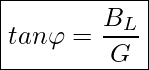 Rendered by QuickLaTeX.com \boxed{ tan \varphi = \frac{B_L}{G}}