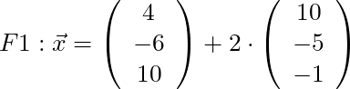 F1: \vec{x} = \left( \begin{array}{c} 4 \\ -6 \\ 10 \end{array}\right) + 2 \cdot \left( \begin{array}{c} 10 \\ -5 \\ -1 \end{array}\right)