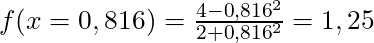 f(x=0,816) = \frac{4-0,816^2}{2+0,816^2} = 1,25