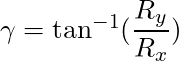 \gamma = \tan^{-1}(\dfrac{R_y}{R_x})