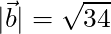 |\vec{b}| = \sqrt{34}
