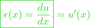  \boxed{\epsilon (x) = \dfrac{du}{dx}} = u'(x)}