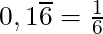 0,1\overline{6} = \frac{1}{6}