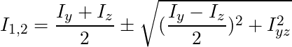 I_{1,2} = \dfrac{I_y + I_z}{2} \pm \sqrt{(\dfrac{I_y - I_z}{2})^2 + I_{yz}^2}