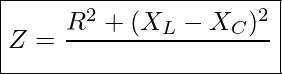 Rendered by QuickLaTeX.com \boxed{ Z = \frac{R^2 + (X_L - X_C)^2}}