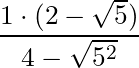 \dfrac{1 \cdot (2 - \sqrt{5}) }{4 - \sqrt{5^2}}