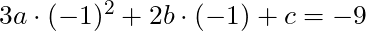 3a \cdot (-1)^2 + 2b \cdot (-1) + c = -9
