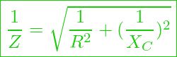  \boxed{\frac{1}{Z} = \sqrt{\frac{1}{R^2} +(\frac{1}{X_C})^2}  }