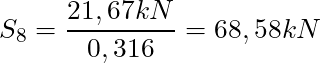 S_8 = \dfrac{21,67 kN}{0,316} = 68,58 kN