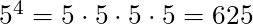 5^4 = 5 \cdot 5 \cdot 5 \cdot 5 = 625