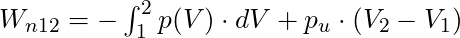 W_{n12} = -\int_1^2 p(V) \cdot dV  + p_u \cdot (V_2 - V_1)