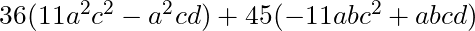 36(11a^2c^2 - a^2cd) + 45(-11abc^2 + abcd)