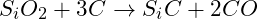   S_iO_2 + 3 C \rightarrow S_iC + 2 CO