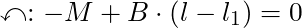 \curvearrowleft:  - M + B \cdot (l - l_1)  = 0