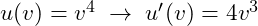 u(v) = v^4 \; \rightarrow \; u'(v) = 4v^3