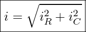 Rendered by QuickLaTeX.com \boxed{ i = \sqrt{i_R^2 + i_C^2}}