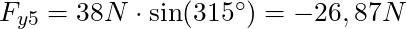 F_{y5} = 38 N \cdot \sin(315^\circ) = -26,87N