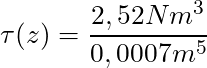 \tau(z) = \dfrac{2,52Nm^3 }{ 0,0007m^5}