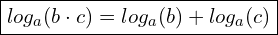  \boxed{log_a (b \cdot c) = log_a (b) + log_a (c)}