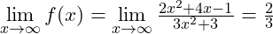 \lim \limits_{x \to \infty} f(x) = \lim \limits_{x \to \infty} \frac{2x^2 + 4x - 1}{3x^2 + 3} = \frac{2}{3}