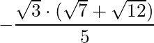 -\dfrac{\sqrt{3} \cdot (\sqrt{7} + \sqrt{12})}{5}