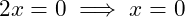 2x = 0 \implies x = 0