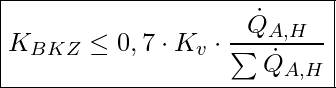  \boxed{ K_{BKZ} \le 0,7 \cdot K_v \cdot \frac{\dot{Q}_{A,H}}{\sum \dot{Q}_{A,H}} }