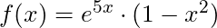f(x) = e^{5x} \cdot (1-x^2)