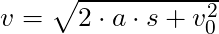 v = \sqrt{2 \cdot a \cdot s + v_0^2}