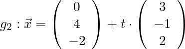 g_2: \vec{x} = \left( \begin{array}{c} 0 \\ 4 \\ -2 \end{array}\right) + t \cdot \left( \begin{array}{c} 3 \\ -1 \\ 2 \end{array}\right)