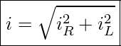 Rendered by QuickLaTeX.com \boxed{ i = \sqrt{i_R^2 + i_L^2}}