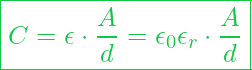  \boxed{ C = \epsilon \cdot \frac{A}{d} = \epsilon_0 \epsilon_r \cdot \frac{A}{d} }