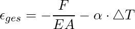 \epsilon_{ges} = -\dfrac{F}{EA} - \alpha \cdot \triangle T