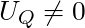   U_Q \not= 0 