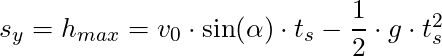 s_y = h_{max} = v_0 \cdot \sin(\alpha) \cdot t_s - \dfrac{1}{2} \cdot g \cdot t_s^2