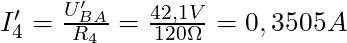   I'_4 = \frac{U'_{BA}}{R_4} = \frac{42,1 V}{120 \Omega} = 0,3505 A