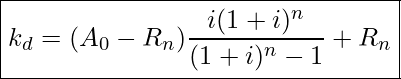  \boxed{  k_d = ( A_0 - R_n) \frac{i (1 + i)^n }{(1 + i)^n - 1} + R_n  }