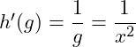 h'(g) = \dfrac{1}{g} = \dfrac{1}{x^2}