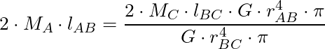 2 \cdot M_A \cdot l_{AB} = \dfrac{2 \cdot M_C \cdot l_{BC} \cdot G \cdot r_{AB}^4 \cdot \pi}{G \cdot r_{BC}^4 \cdot \pi}