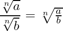 \dfrac{\sqrt[n]{a}}{\sqrt[n]{b}} = \sqrt[n]{\frac{a}{b}}