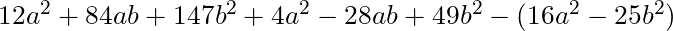 12a^2 + 84ab + 147b^2 + 4a^2 - 28ab + 49b^2 - (16a^2 - 25b^2)