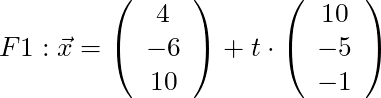 F1: \vec{x} = \left( \begin{array}{c} 4 \\ -6 \\ 10 \end{array}\right) + t \cdot \left( \begin{array}{c} 10 \\ -5 \\ -1 \end{array}\right)