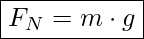  \boxed{F_N = m \cdot g}