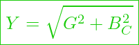  \boxed{ Y = \sqrt{G^2 + B_C^2} }