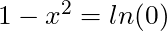 1-x^2 = ln(0)